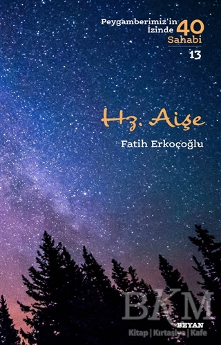 Hz. Aişe - Peygamberimiz`in İzinde 40 Sahabi-13 - Beyan Yayınları