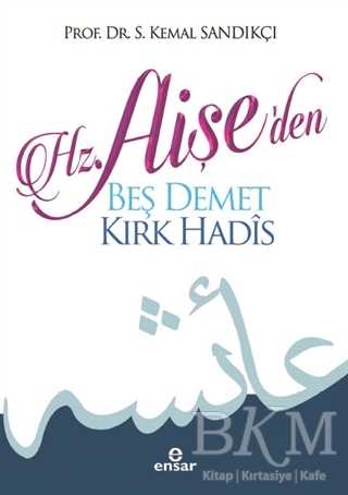 Hz. Aişe`den Beş Demet Kırk Hadis - Ensar Neşriyat