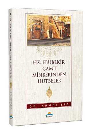 HZ. EBUBEKİR CAMİİ MİNBERİNDEN HUTBELER - Mirac Yayınları
