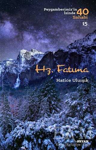 Hz. Fatıma - Peygamberimiz`in İzinde 40 Sahabi-15 - Beyan Yayınları