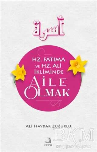 Hz. Fatıma ve Hz. Ali İkliminde Aile Olmak - Fecr Yayınları
