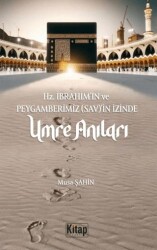 Hz. İbrahim As`in Ve Peygamberimizin Sav`in İzinde Umre Anıları - Kitap Dünyası Yayınları