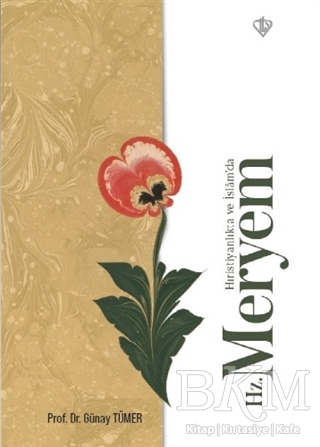 Hz. Meryem - Hıristiyanlıkta ve İslam’da - Türkiye Diyanet Vakfı Yayınları