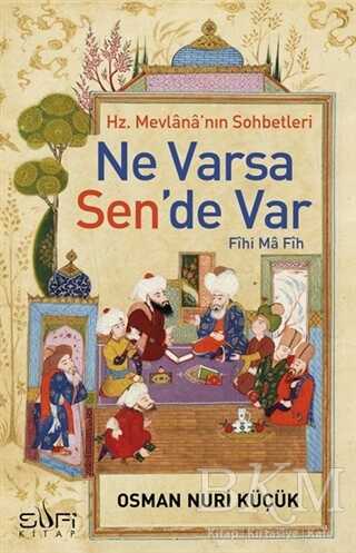 Hz. Mevlana`nın Sohbetleri - Ne Varsa Sen`de Var - Sufi Kitap