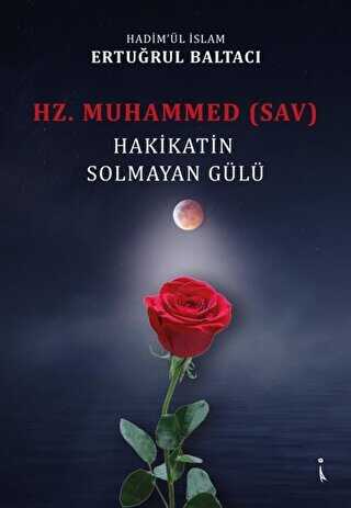 Hz. Muhammed sav Hakikatin Solmayan Gülü - İkinci Adam Yayınları
