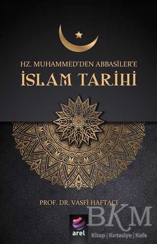 Hz Muhammed`den Abbasiler`e İslam Tarihi - Arel Kitap