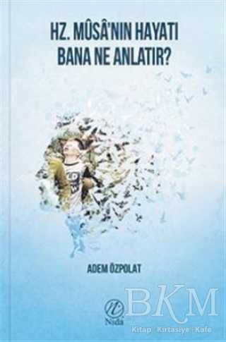 Hz. Musa`nın Hayatı Bana Ne Anlatır? - Nida Yayıncılık