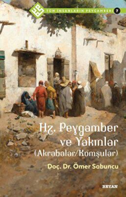 Hz. Peygamber ve Yakınlar Akrabalar-Komşular - Tüm İnsanların Peygamberi 7 - 1