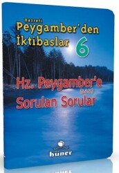 Hz. Peygamber`den İktibaslar 6 - Hz. Peygamber`e Sorulan Sorular - Hüner Yayınevi