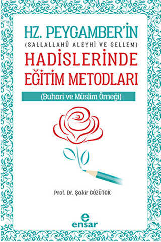 Hz. Peygamberin Hadislerinde Eğitim Metodları - Ensar Neşriyat