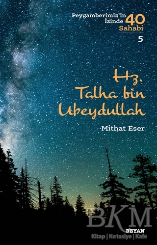 Hz. Talha bin Ubeydullah - Peygamberimiz`in İzinde 40 Sahabi-5 - Beyan Yayınları