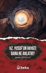 Hz. Yusuf`un Hayatı Bana Ne Anlatır? - Beka Yayınları