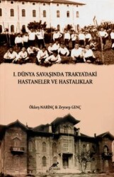 I. Dünya Savaşında Trakya’daki Hastaneler ve Hastalıklar - Paradigma Akademi Yayınları