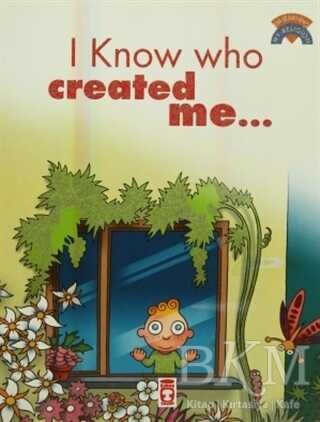 I Know Who Created Me - Timaş Publishing