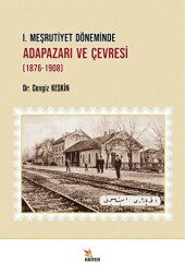 I. Meşrutiyet Döneminde Adapazarı ve Çevresi 1876-1908 - Kriter Yayınları