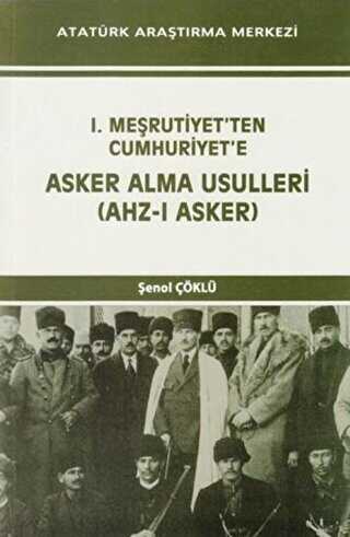 I. Meşrutiyet`ten Cumhuriyet`e Asker Alma Usulleri Ahz-ı Asker - Atatürk Araştırma Merkezi