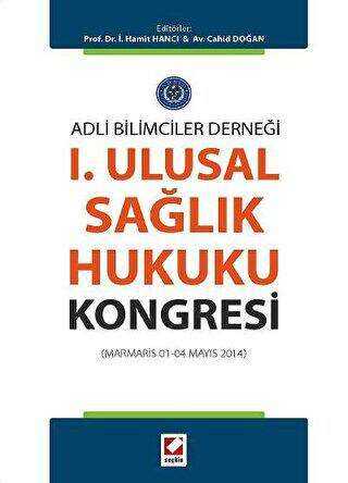 I. Ulusal Sağlık Hukuku Kongresi Marmaris 01 - 04 Mayıs 2014 - Seçkin Yayıncılık