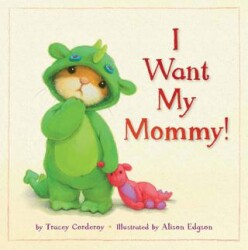 I Want My Mommy! - Little Tiger Group