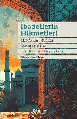 İbadetlerin Hikmetleri - Makasidu’l İbadat Namaz - Oruç - Hac - 1