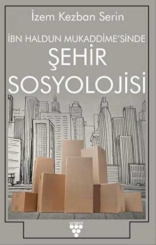 İbn Haldun Mukaddime`sinde Şehir Sosyolojisi - Urzeni Yayıncılık