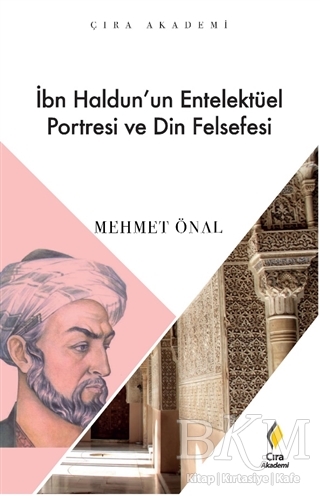 İbn Haldun’un Enetelektüel Portresi ve Din Felsefesi - Çıra Yayınları