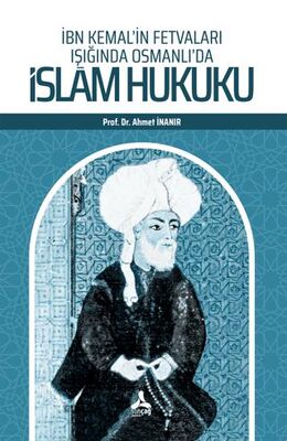 İbn Kemal’in Fetvaları Işığında Osmanlı’da İslam Hukuku