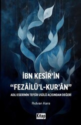 İbn Kesir`in Fezailü`l Kur`an Adlı Eserinin Tefsir Usulü Açısından Değeri - Kitap Dünyası Yayınları