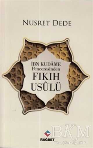 İBN KUDAME PENCERESİNDEN FIKIH USULÜ - Rağbet Yayınları