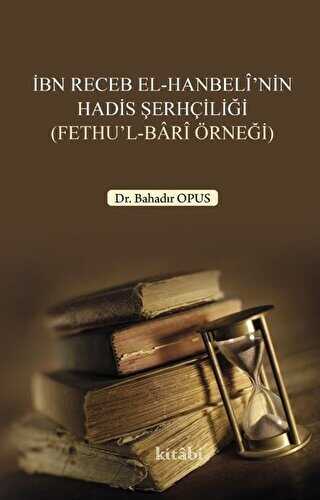 İbn Receb El-Hanbeli`nin Hadis Şerhçiliği - Kitabi Yayınevi