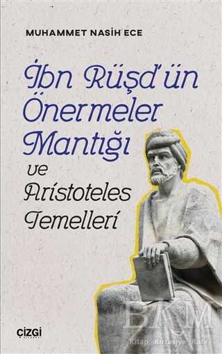 İbn Rüşd`ün Önermeler Mantığı ve Aristoteles Temelleri - Çizgi Kitabevi Yayınları