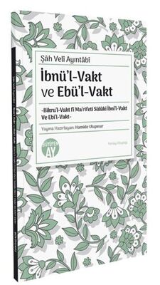 İbnül-Vakt ve Ebül-Vakt -Bikru’l-Vakt fi Ma’rifeti Sülüki İbni’l-Vakt Ve Ebi’l-Vakt- - 1