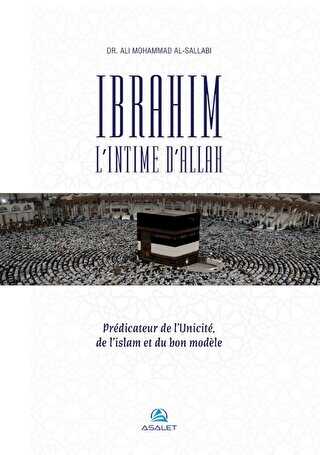 Ibrahim, l’Intime d’Allah Predicateur de l’Unicite, de l’islam et du bon modele