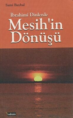 İbrahimi Dinlerde Mesih`in Dönüşü - 1