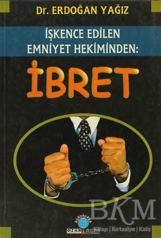 İbret - İşkence Edilen Emniyet Hekiminden - Ozan Yayıncılık