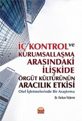 İç Kontrol ve Kurumsallaşma Arasındaki İlişkide Örgüt Kültürünün Aracılık Etkisi - Nobel Bilimsel Eserler