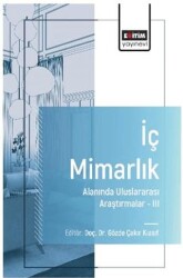 İç Mimarlık Alanında Uluslararası Araştırmalar–III - Eğitim Yayınevi - Bilimsel Eserler