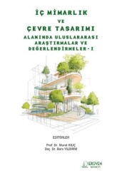 İç Mimarlık ve Çevre Tasarımı Alanında Uluslararası Araştırmalar ve Değerlendirmeler-I - Serüven Yayınevi