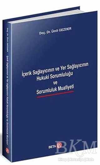 İçerik Sağlayıcının ve Yer Sağlayıcının Hukuki Sorumluluğu ve Sarumluluk Muafiyeti - Beta Yayınevi