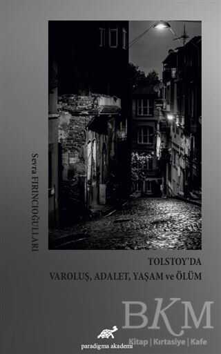 Tolstoy’da Varoluş, Adalet, Yaşam ve Ölüm - Paradigma Akademi Yayınları