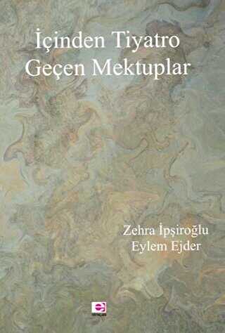 İçinden Tiyatro Geçen Mektuplar - E Yayınları