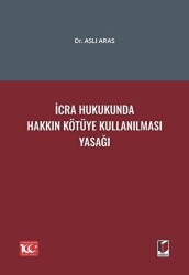İcra Hukukunda Hakkın Kötüye Kullanılması Yasağı - Adalet Yayınevi
