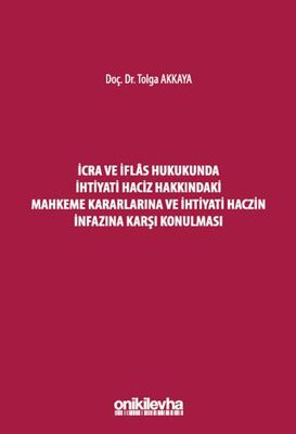 İcra ve İflas Hukukunda İhtiyati Haciz Hakkındaki Mahkeme Kararlarına ve İhtiyati Haczin İnfazına Ka - 1