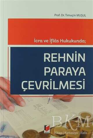 İcra ve İflas Hukukunda; Rehnin Paraya Çevrilmesi - Adalet Yayınevi