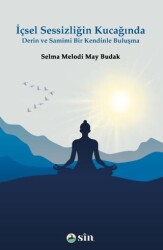 İçsel Sessizliğin Kucağında Derin ve Samimi Bir Kendinle Buluşma - Sin Yayınları