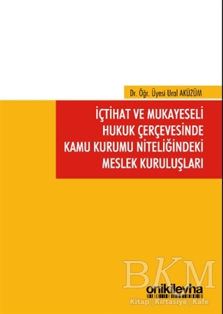 İçtihat ve Mukayeseli Hukuk Çerçevesinde Kamu Kurumu Niteliğindeki Meslek Kuruluşları - On İki Levha Yayınları