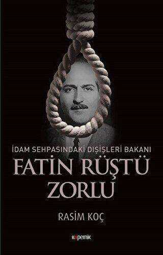 İdam Sehpasındaki Dışişleri Bakanı: Fatin Rüştü Zorlu - Kopernik Kitap