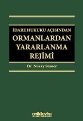 İdare Hukuku Açısından Ormanlardan Yararlanma Rejimi - On İki Levha Yayınları