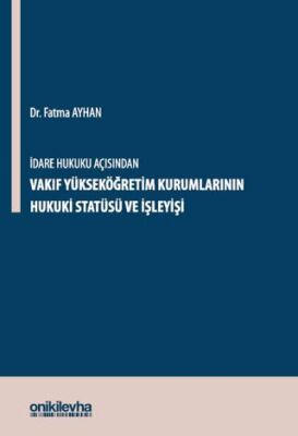 İdare Hukuku Açısından Vakıf Yükseköğretim Kurumlarının Hukuki Statüsü ve İşleyişi - 1