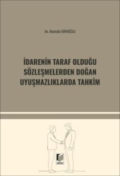 İdarenin Taraf Olduğu Sözleşmelerden Doğan Uyuşmazlıklarda Tahkim - Adalet Yayınevi