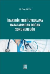 İdarenin Tıbbi Uygulama Hatalarından Doğan Sorumluluğu - Adalet Yayınevi